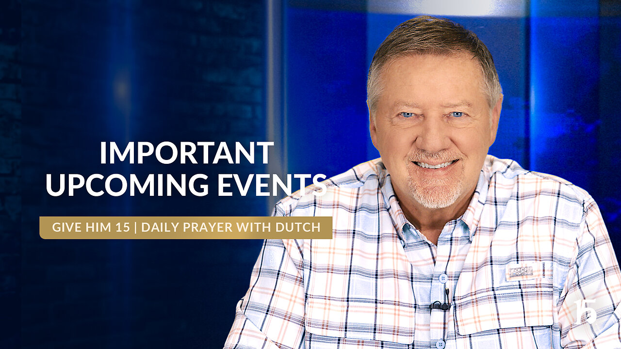 Important Upcoming Events | Give Him 15: Daily Prayer with Dutch | August 22, 2024