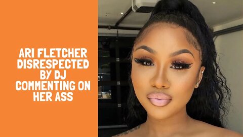 Ari Fletcher Disrespected By DJ Commenting On Her Ass