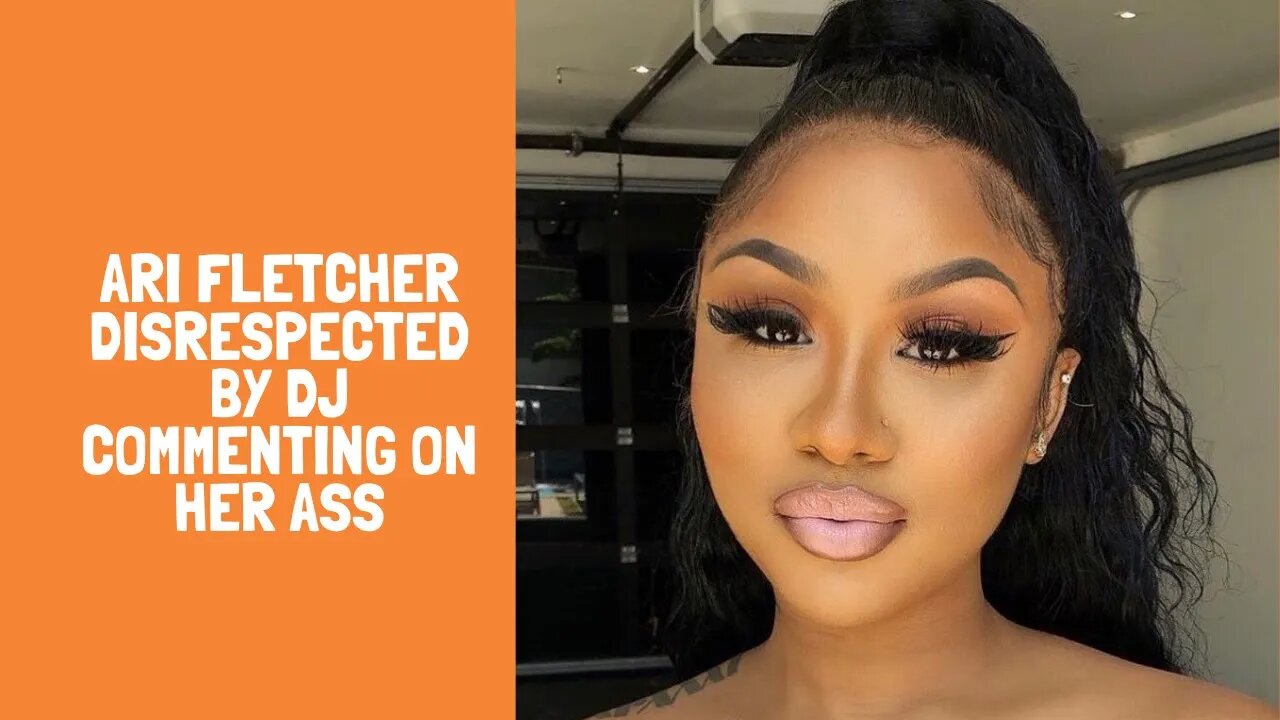 Ari Fletcher Disrespected By DJ Commenting On Her Ass