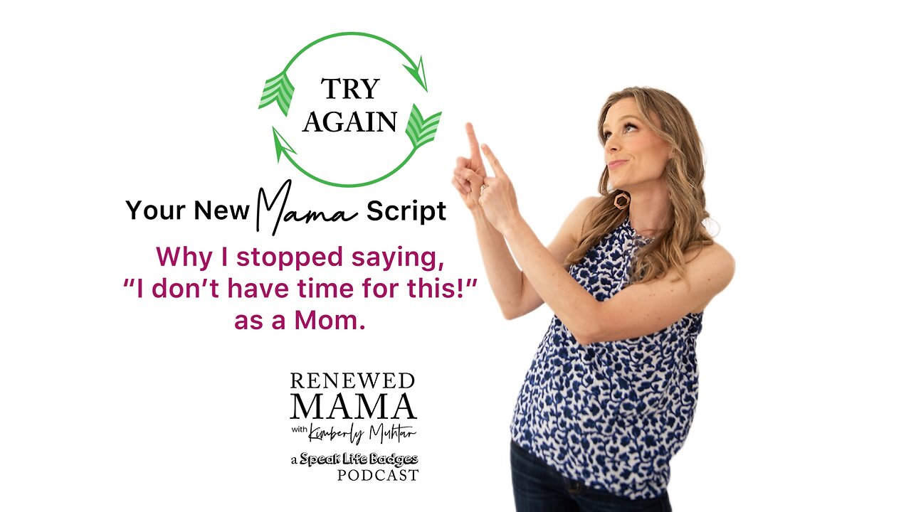 Why I Stopped Saying, “I Don’t Have Time for This” as a Mom Renewed Mama Podcast Episode 75