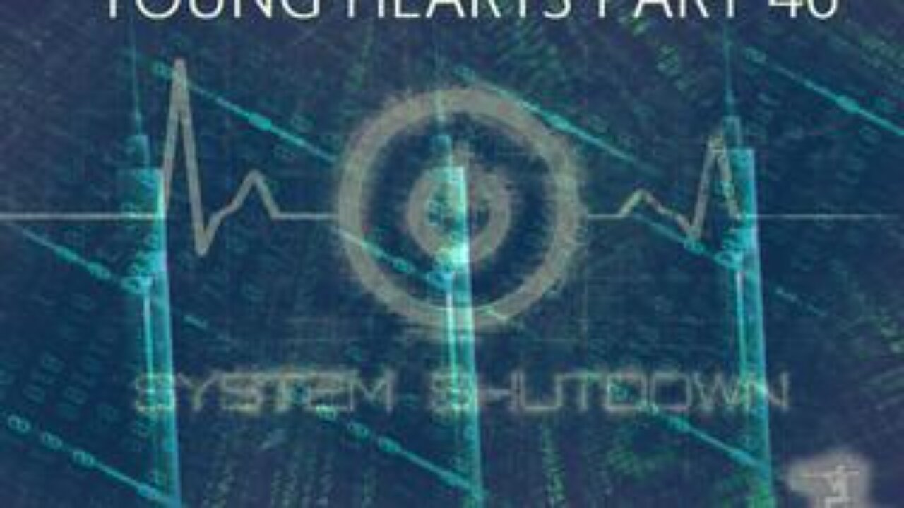 Young Hearts Part 46 - System Shutdown