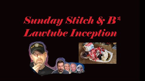 Sunday Stitch & B* || Good Lawgic reacting to Lawtube Live Streams