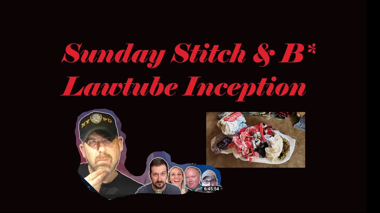 Sunday Stitch & B* || Good Lawgic reacting to Lawtube Live Streams