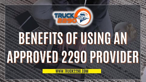 Benefits of Using an Approved 2290 Provider