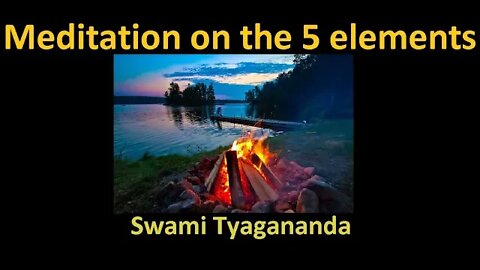 Meditation on the 5 Elements Swami Tyagananda