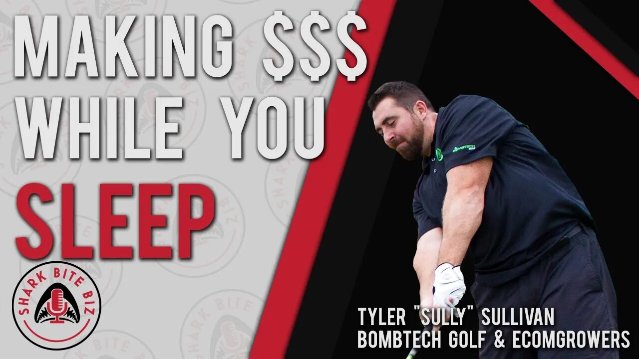 Shark Bite Biz #046 Making Money While You Sleep with Tyler Sullivan of Bombtech Golf & Ecomgrowers