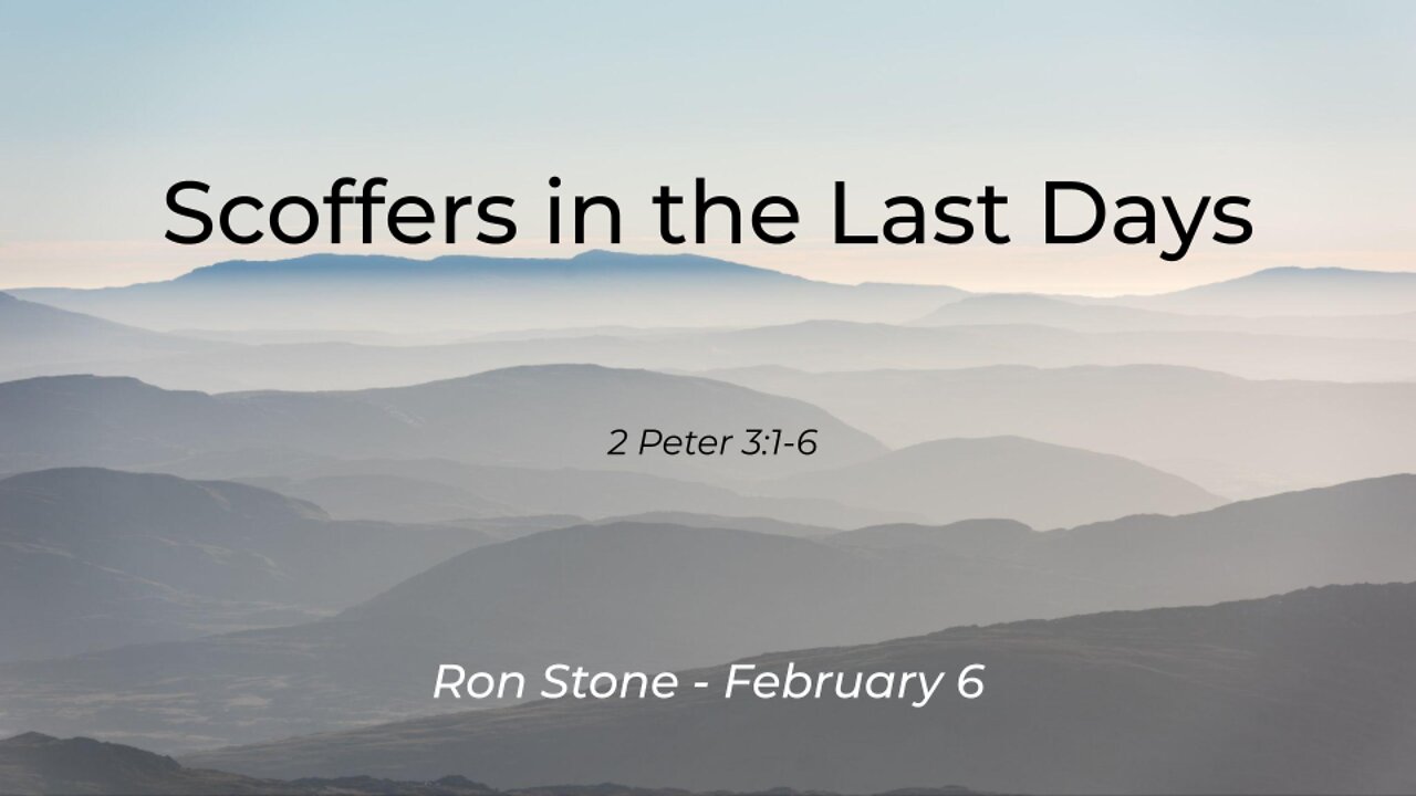 2022-02-06 - Scoffers in the Last Days (2 Peter 3:1-6) - Pastor Ron