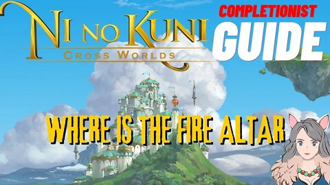 Ni No Kuni Cross Worlds MMORPG Where is the Fire Altar Completionist Guide