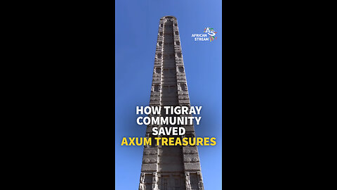 HOW TIGRAY COMMUNITY SAVED AXUM TREASURES