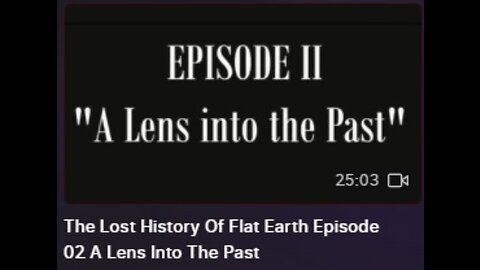 The Lost History Of Flat Earth Episode 02 A Lens Into The Past