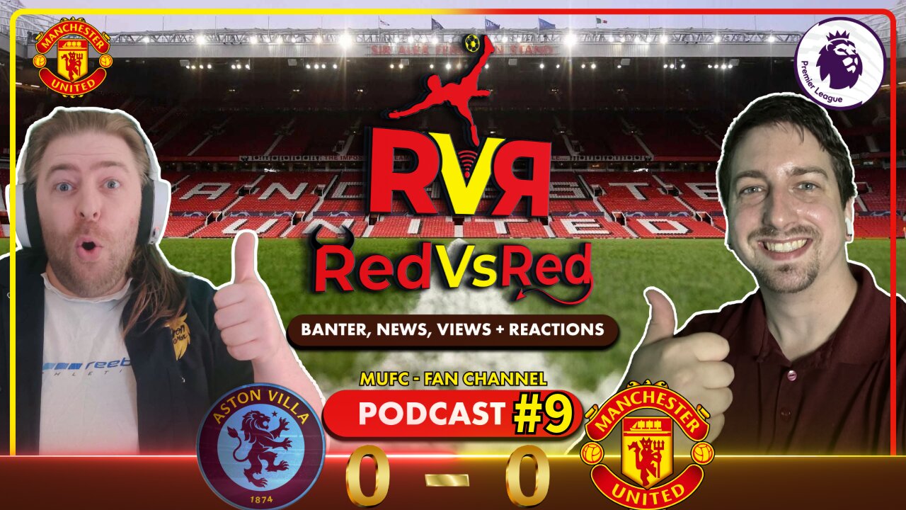 Ten Hag Survives?! - Villa 0 - 0 MUFC - RedVsRed Match Reaction