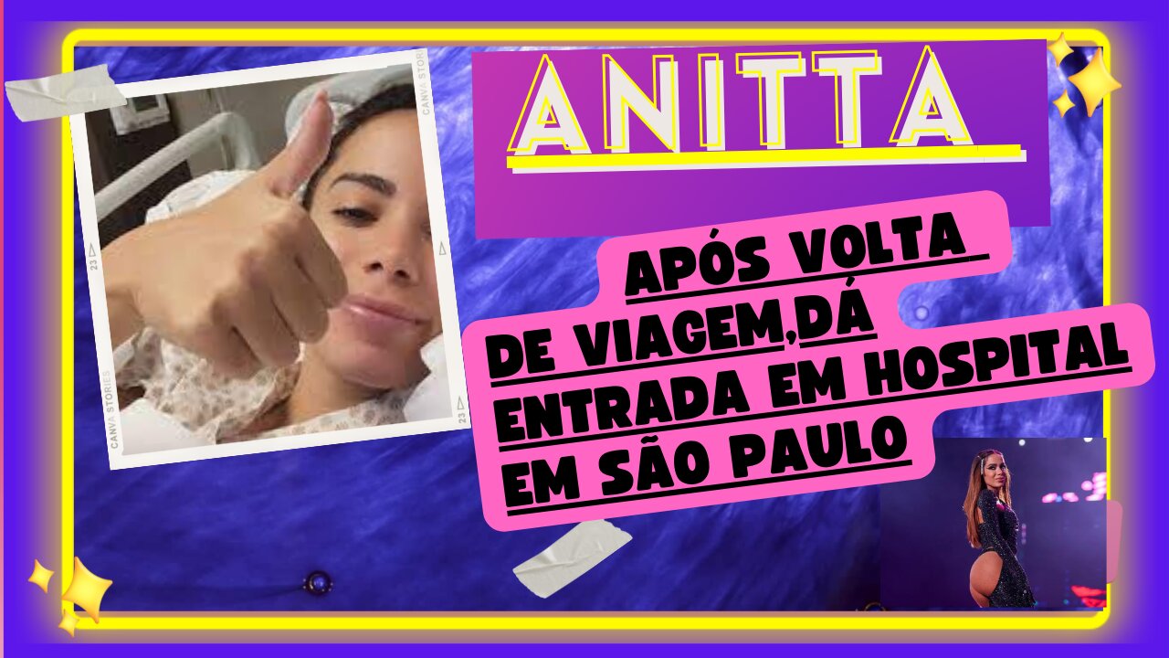 😱😱😨Será que adoeceu? com a #cantoraAnitta, Após volta de viagem, Anitta dá entrada em hospital .