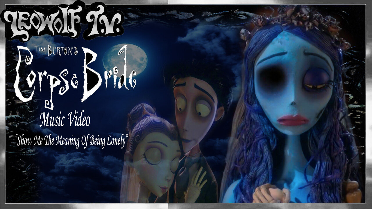 LWTV S.5: "Corpse Bride" Music Video "Show me the meaning of being Lonely"