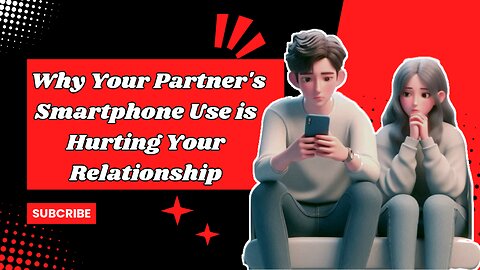 Why Is Your Parnter's Smartphone Use an Issue?