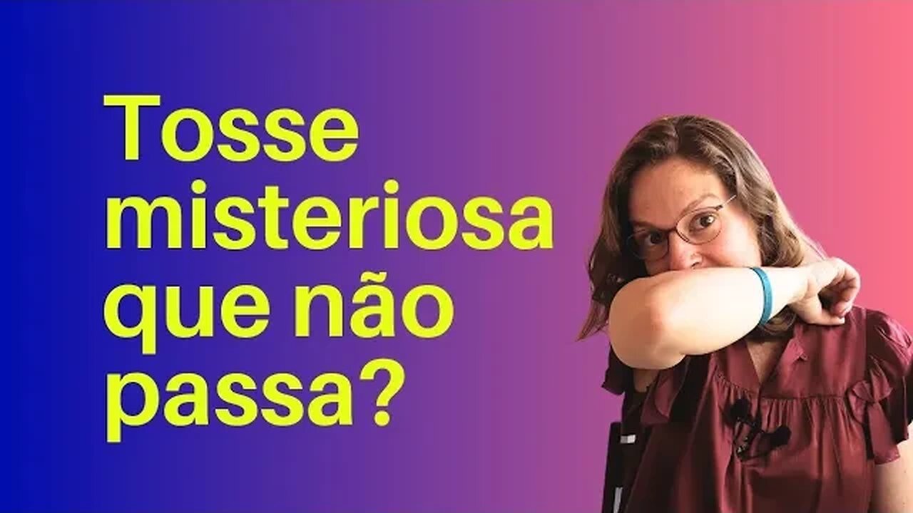 Tosse misteriosa que não passa?