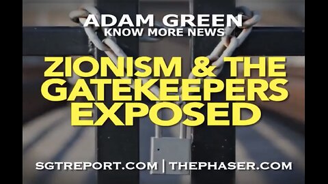 Zionism & The Gatekeepers Exposed by Adam Green