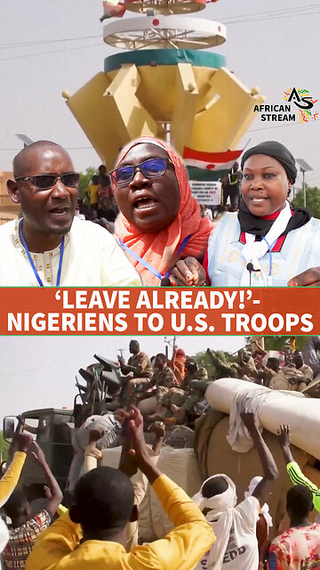 ‘LEAVE ALREADY!’ - NIGERIENS TO U.S. TROOPS