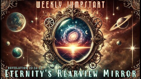 Eternity's Rearview Mirror - Revelation 22:16-17