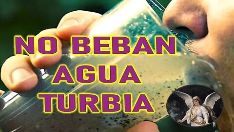 NO BEBAN AGUA TURBIA - MENSAJE EL ANGEL DE LA MISERICORDIA A HENRRY