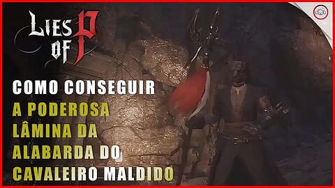 Lies Of P, Como conseguir a Poderosa Lâmina da Alabarda do Cavaleiro Maldito | Super-Dica