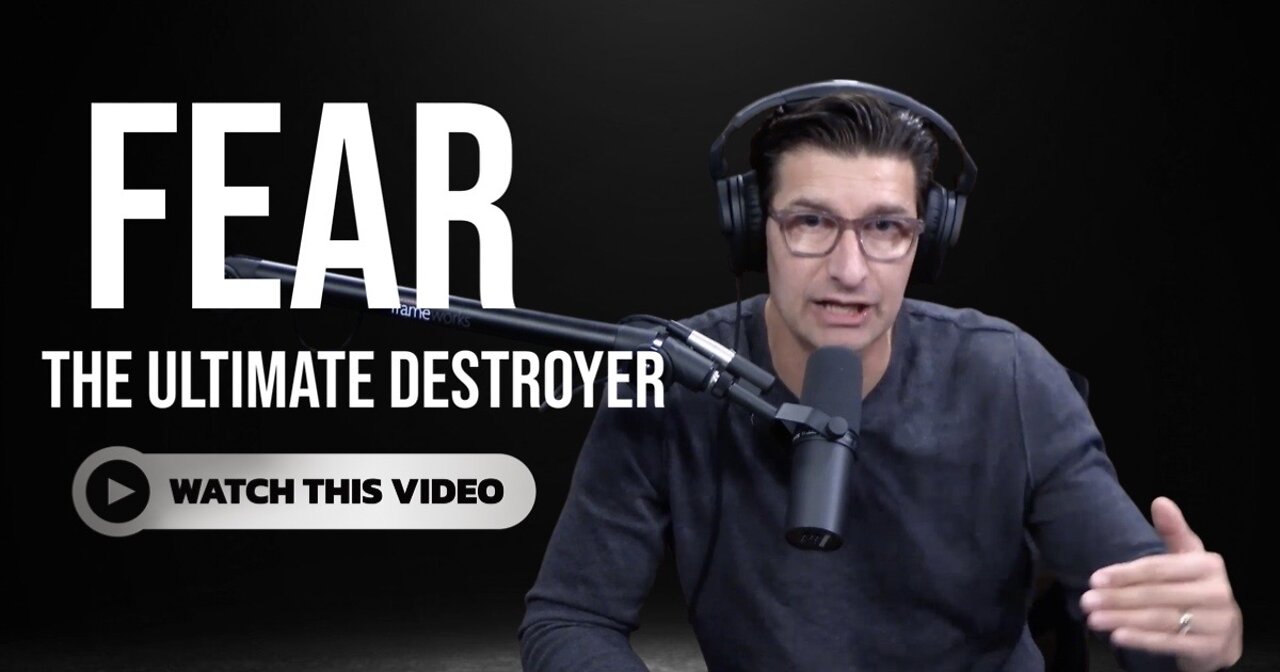 #5 The Bottom Line of Fear, the Ultimate Destroyer & How to Overcome It.