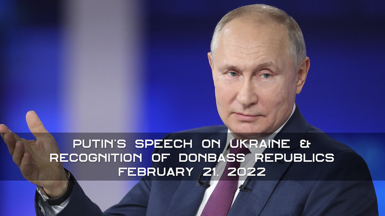 February 21, 2022 🇺🇸 PUTIN's Speech on Ukraine and Recognition of Donbass Republics