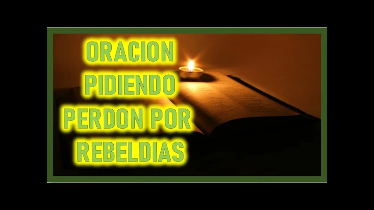 ORACION PIDIENDO PERDON POR REBELDIAS