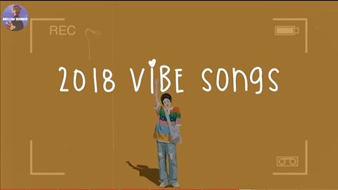 2018 Vibe Songs [Playlist] Song That Bring Back 2018 😊