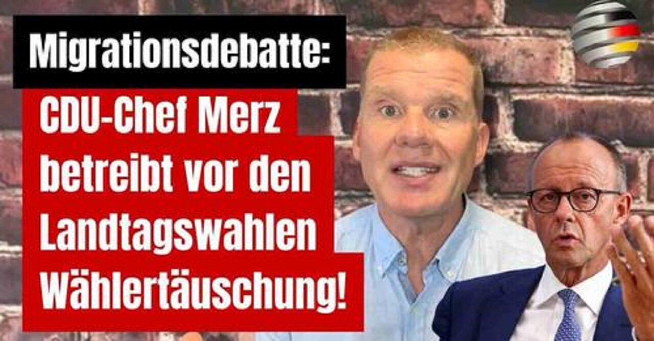 Migrationsdebatte: CDU-Chef Merz betreibt vor den Landtagswahlen Wählertäuschung!