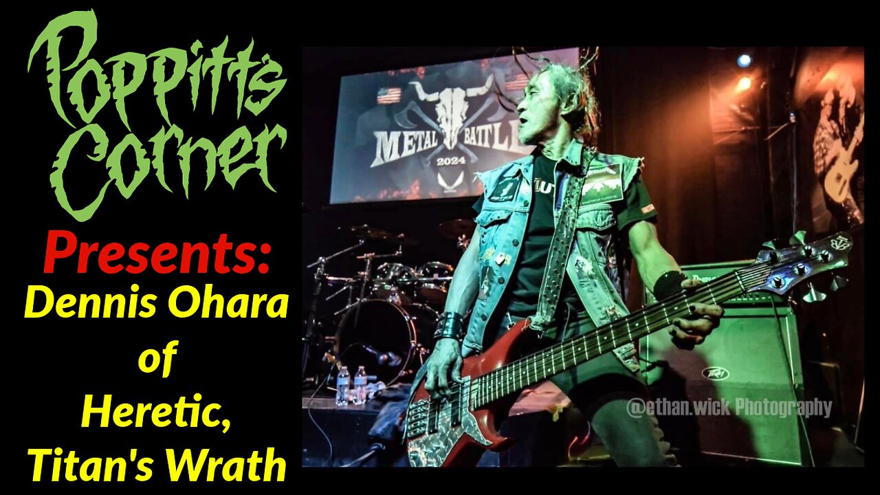 Poppitt's Corner Presents: Dennis Ohara of Heretic and Titan's Wrath