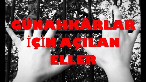 GÜNAHKÂRLAR İÇİN AÇILAN ELLER (TÖVBE MENKIBELERİ)