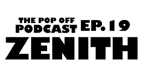 Zenith - Ep.19 The Pop Off Podcast