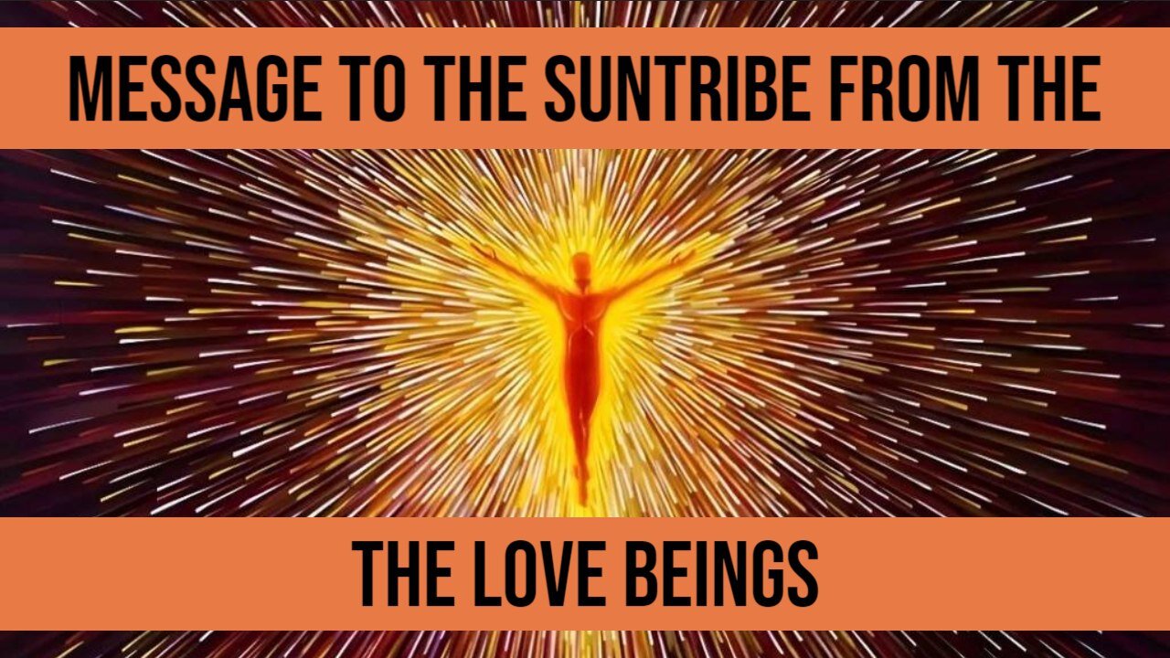 Message to the Sun Tribe Egregore from The Love Beings