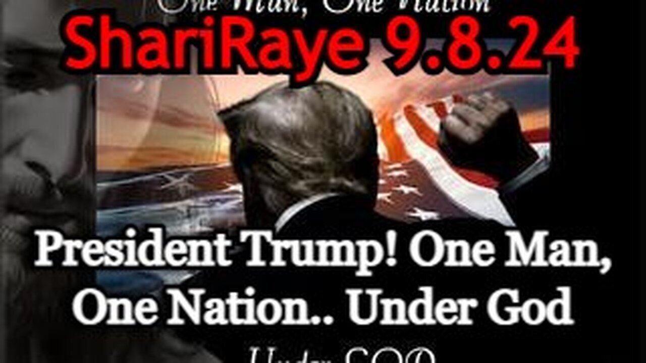 ShariRaye Breaking 9.8.24: President Trump! One Man, One Nation.. Under God!