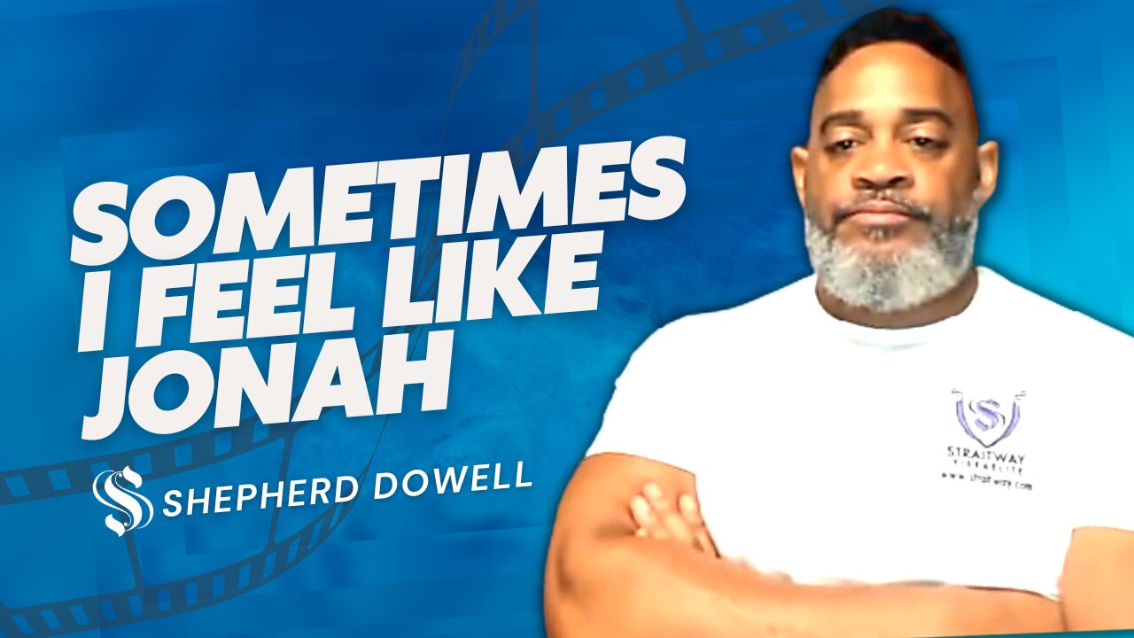 Sometimes I Feel Like Jonah | Shepherd Pastor Dowell