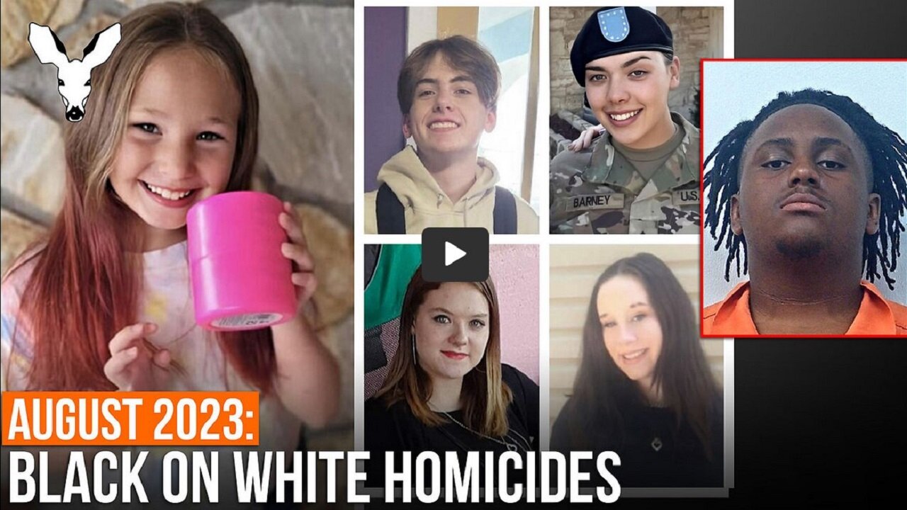 ABOUT 35 BLACK-ON-WHITE HOMICIDES: August 2023 -The Death of White America