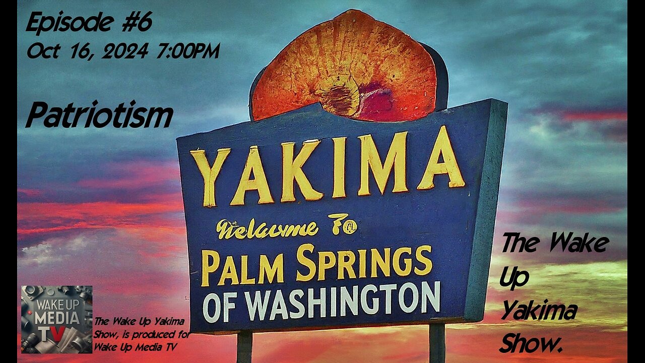 Wake Up Yakima: Episode #6 Patriotism