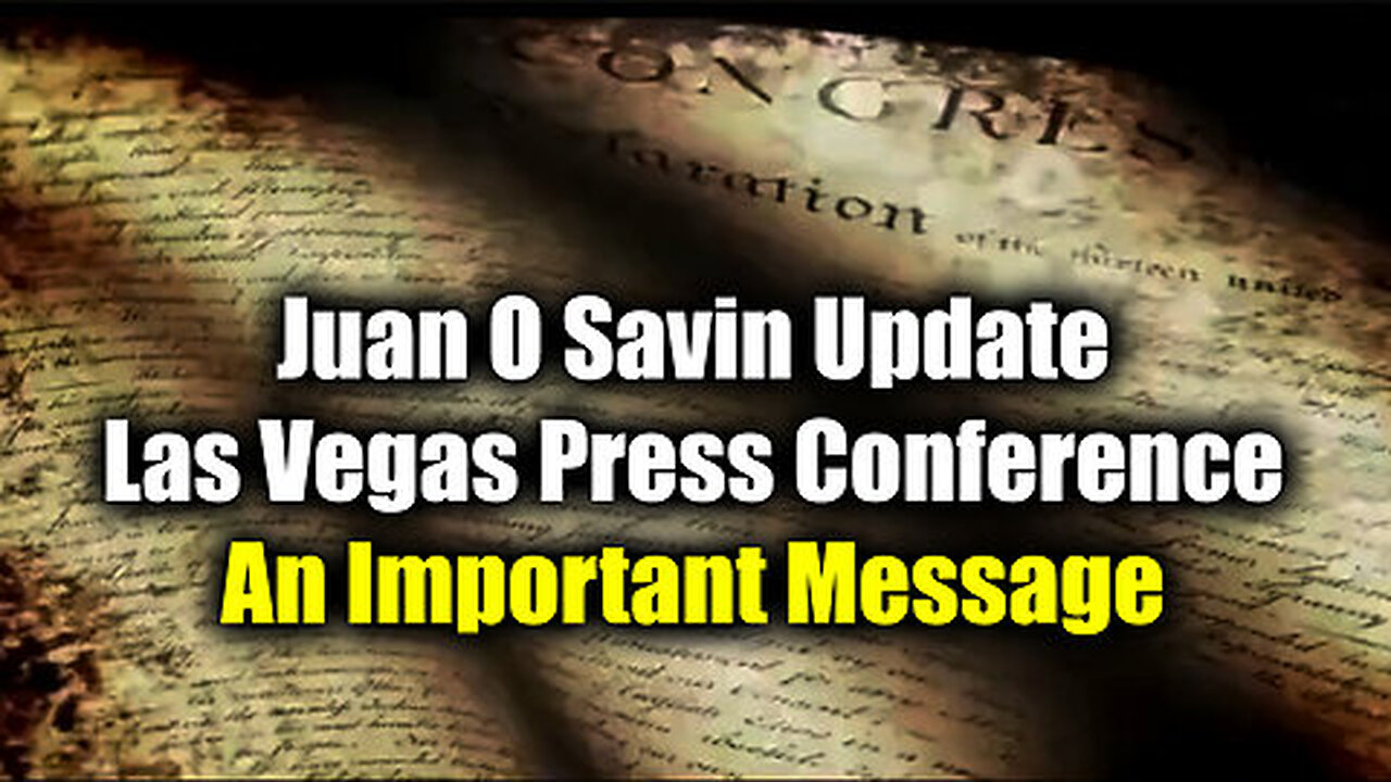 Juan O Savin Update 'Las Vegas Press Conference' - An Important Message