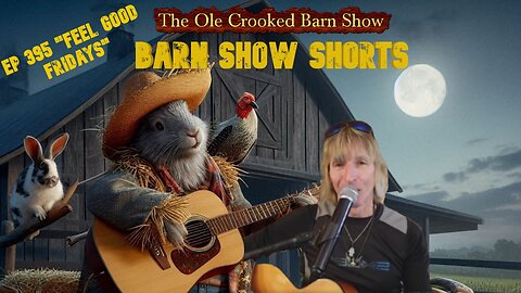 "Barn Show Shorts" Ep. #395 “Feel Good Fridays”