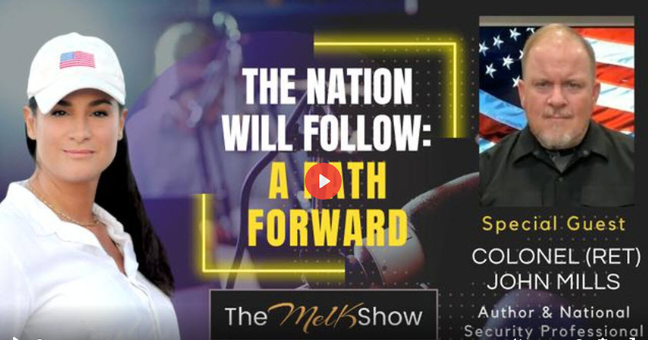 Mel K & Colonel (Ret) John Mills | The Nation Will Follow: A Path Forward | 5-28-23