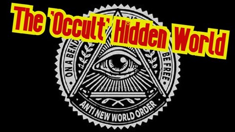 The 'Occult' Hidden World [They] Secretly Built Around Us!