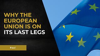 Why the European Union is on its last legs