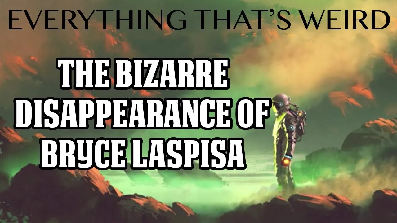 Ep# 21 - The Bizarre Disappearance of Bryce Laspisa - Everything That's Weird