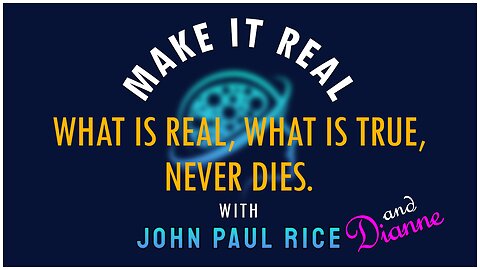 What Is Real, What Is True, Never Dies with John & Dianne