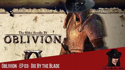 The Elder Scrolls IV: Oblivion · EP 03 · Die By the Blade