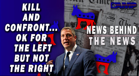 Kill and Confront... OK for the Left but Not the Right | NEWS BEHIND THE NEWS October 17th, 2022