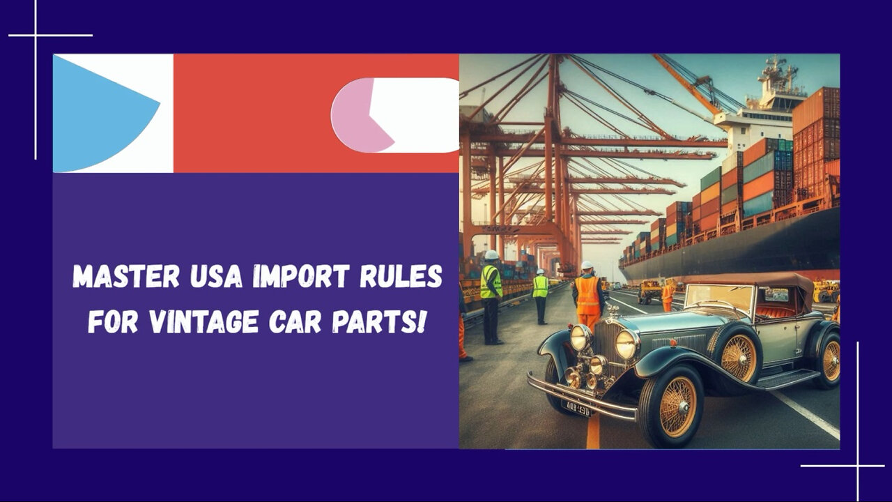 Breaking Down Customs: Importing Vintage Car Parts and Accessories into the USA