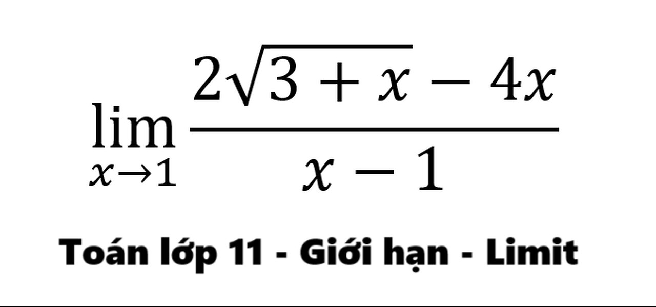 Toán lớp 11: Giới hạn: Limits: lim (x→1)⁡ (2√(3+x)-4x)/(x-1) - Cách giải