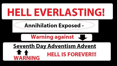 HELL EVERLASTING! Annihilation Exposed - Warning against Seventh Day Adventism Advent - LAKE OF FIRE