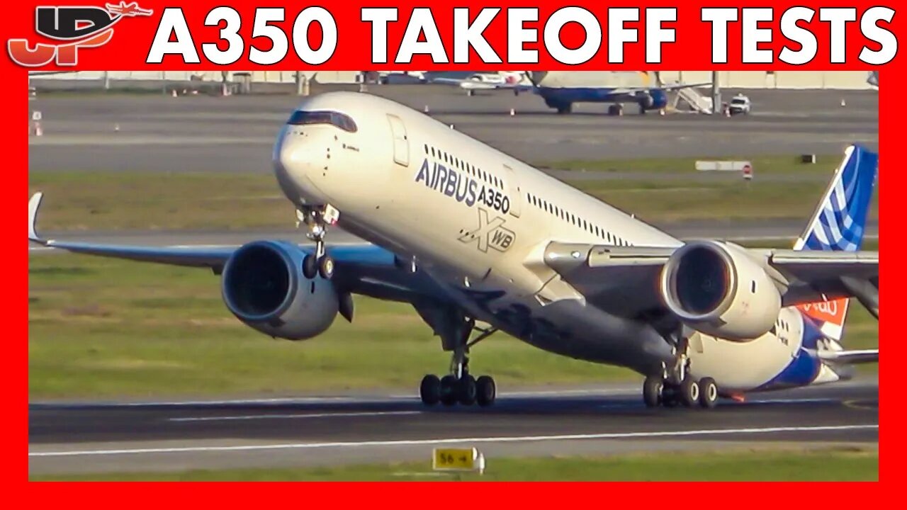 AIRBUS A350XWB Takeoff Tests includes near TAILSTRIKES!